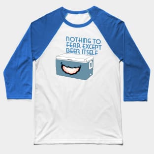 Nothing to Fear Except Beer Itself Mimic Cooler Baseball T-Shirt